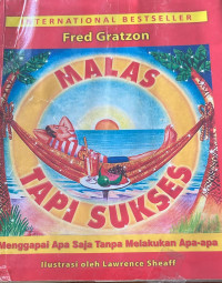 Image of Malas Tapi Sukses : Menggapai Apa Saja Tanpa Melakukan Apa-apa