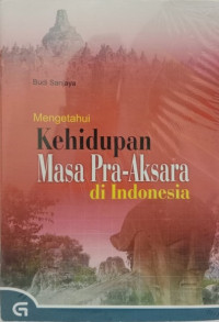 Image of Mengetahui Kehidupan Masa Pra-Aksara di Indonesia