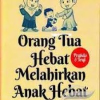 Image of Orang Tua Hebat Melahirkan Anak Hebat